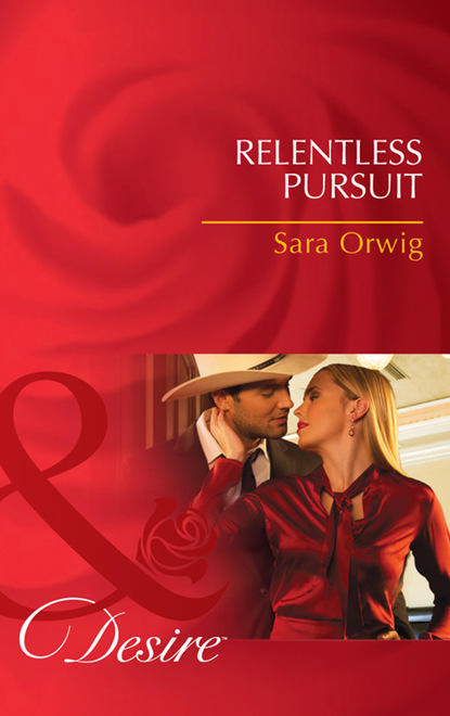 Sara Orwig - Relentless Pursuit