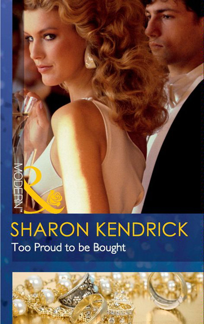 Sharon Kendrick — Too Proud to be Bought