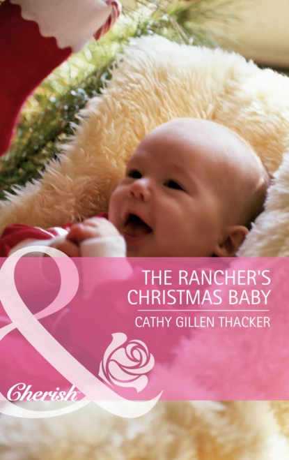 Обложка книги The Rancher's Christmas Baby (incl. Bonus Book), Cathy Gillen Thacker