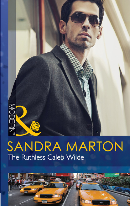 Sandra Marton - The Ruthless Caleb Wilde