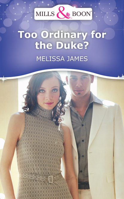 Melissa James - Too Ordinary for the Duke?