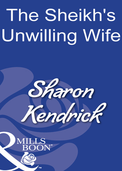 Sharon Kendrick - The Sheikh's Unwilling Wife