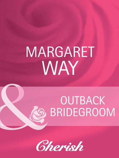 Margaret Way - Outback Bridegroom