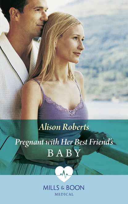 Alison Roberts - Pregnant With Her Best Friend's Baby