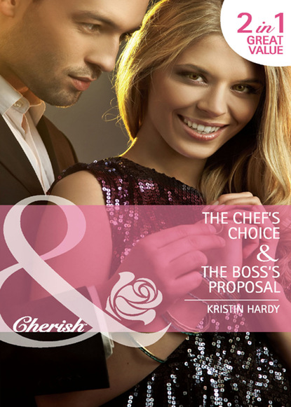 Kristin Hardy - The Chef's Choice / The Boss's Proposal
