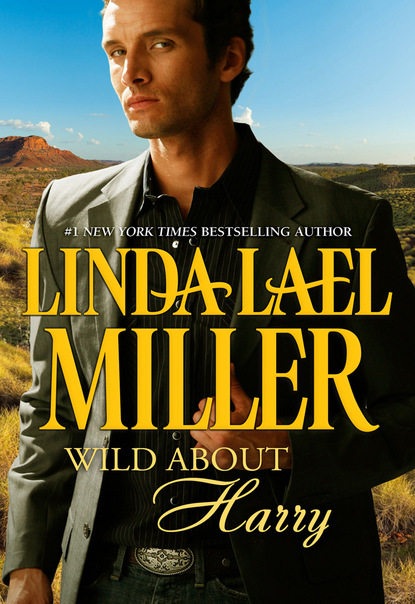 Linda Lael Miller - Wild about Harry