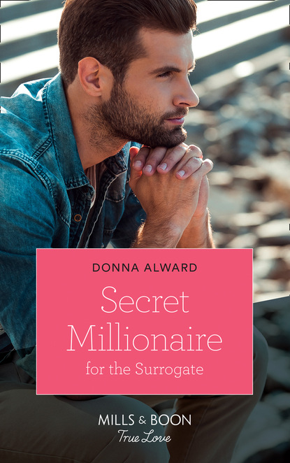 Donna Alward - Secret Millionaire For The Surrogate
