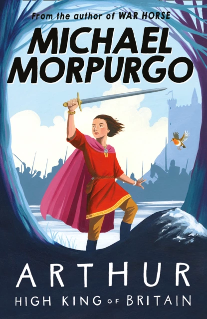 Обложка книги Arthur High King of Britain, Michael Morpurgo