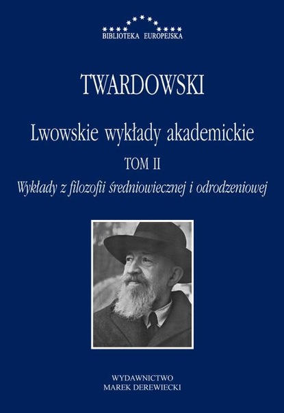 Kazimierz Twardowski - Lwowskie wykłady akademickie, tom II - Wykłady z historii filozofii, część II - Wykłady z filozofii średniowiecznej i odrodzeniowej