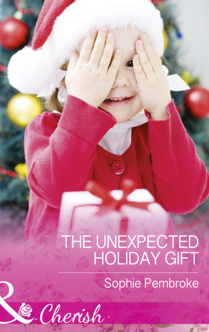 Sophie Pembroke - The Unexpected Holiday Gift