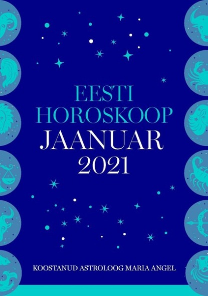 Maria Angel - Eesti kuuhoroskoop. Jaanuar 2021