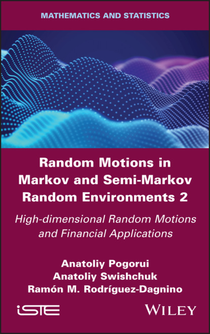 Anatoliy  Swishchuk - Random Motions in Markov and Semi-Markov Random Environments 2