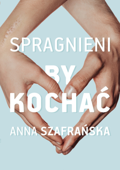 Anna Szafrańska - Spragnieni, by kochać