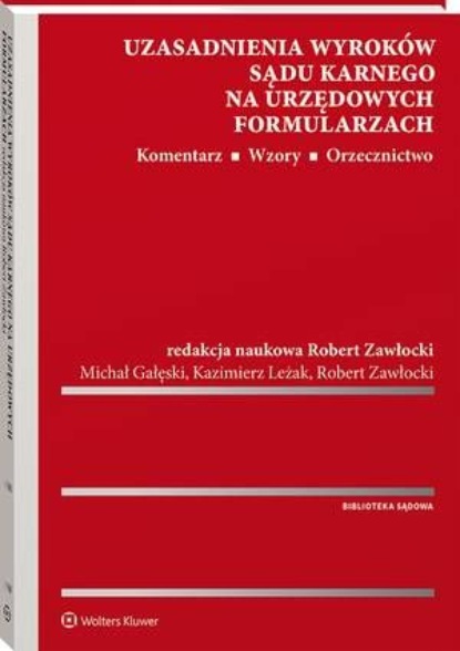 Uzasadnienia wyroków sądu karnego na urzędowych formularzach. Komentarz. Wzory. Orzecznictwo