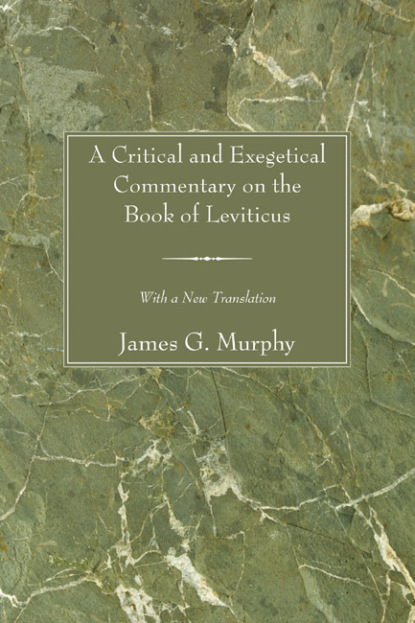 James G. Murphy - A Critical and Exegetical Commentary on the Book of Leviticus