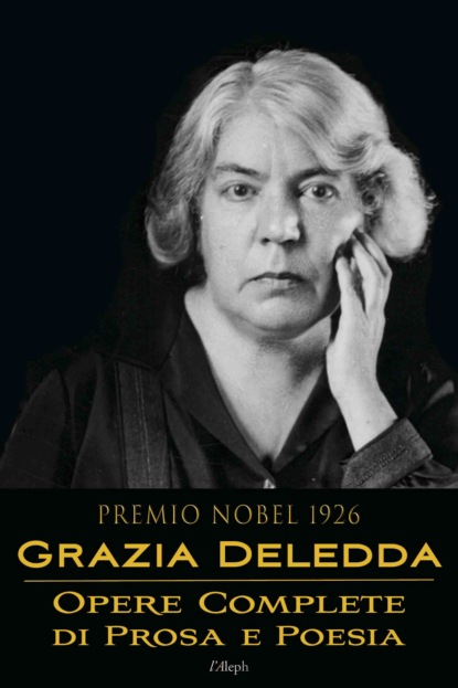 

Grazia Deledda: Opere complete di prosa e poesia