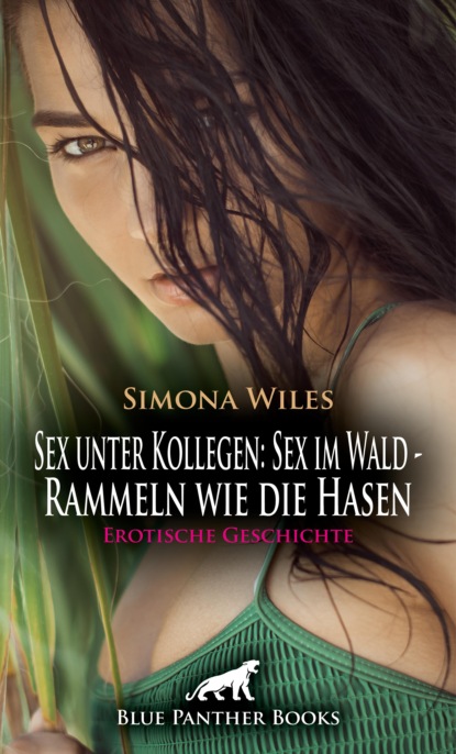 Simona Wiles - Sex unter Kollegen: Sex im Wald - Rammeln wie die Hasen | Erotische Geschichte