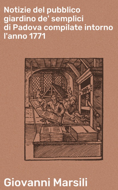 

Notizie del pubblico giardino de' semplici di Padova compilate intorno l'anno 1771