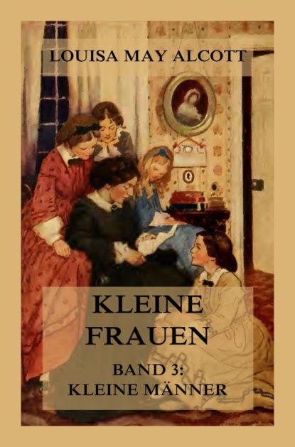 Louisa May Alcott - Kleine Frauen, Band 3: Kleine Männer