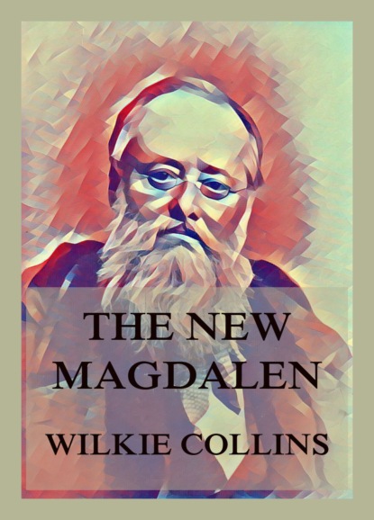Уилки Коллинз - The New Magdalen
