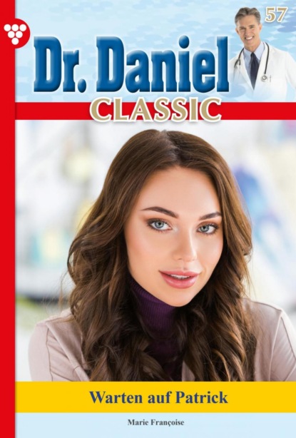 Marie Francoise - Dr. Daniel Classic 57 – Arztroman