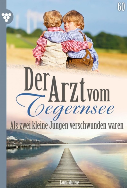 

Der Arzt vom Tegernsee 60 – Arztroman