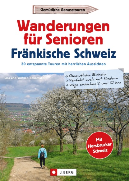 Wilfried Bahnmüller - Wanderführer Senioren: Wanderungen für Senioren Fränkische Schweiz. 30 entspannte Touren.