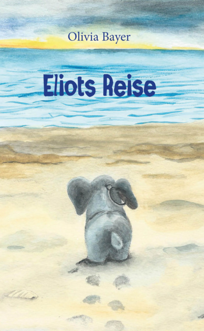 Olivia Bayer - Eliots Reise