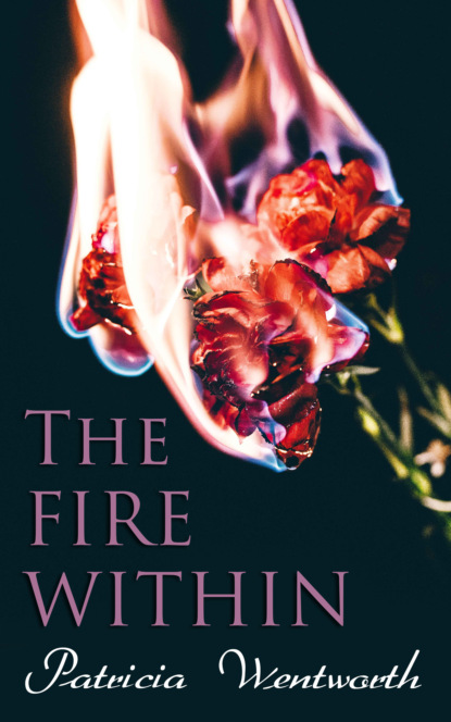 Patricia  Wentworth - The Fire Within