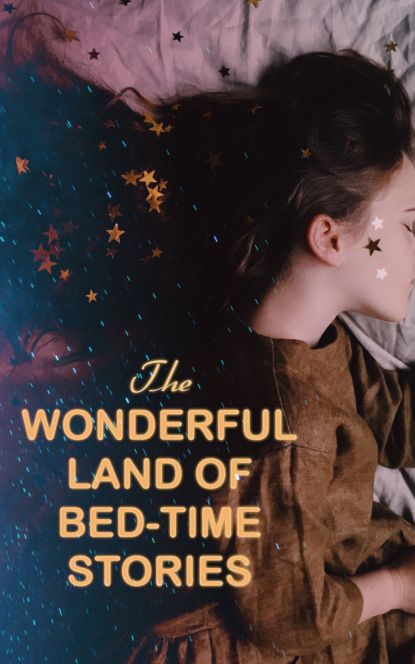 Редьярд Джозеф Киплинг - The Wonderful Land of Bed-Time Stories