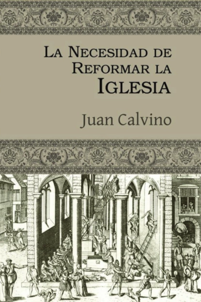 Обложка книги La necesidad de reformar la Iglesia, Juan Calvino