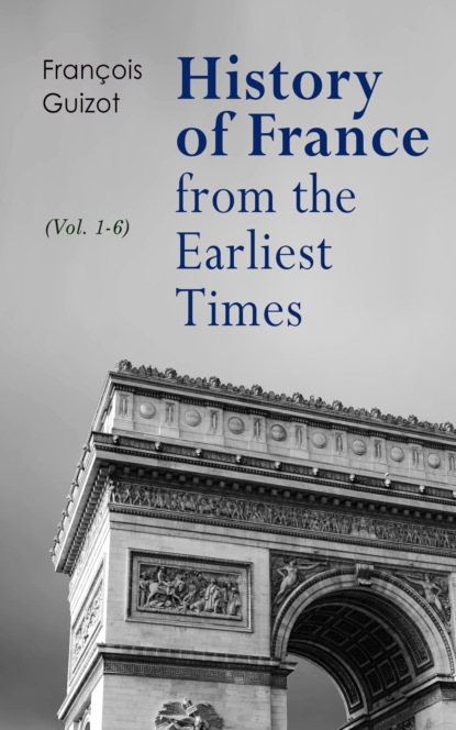 Guizot François - History of France from the Earliest Times (Vol. 1-6)