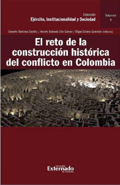 Gerardo Barbosa Castillo - El reto de la construcción histórica del conflicto en Colombia