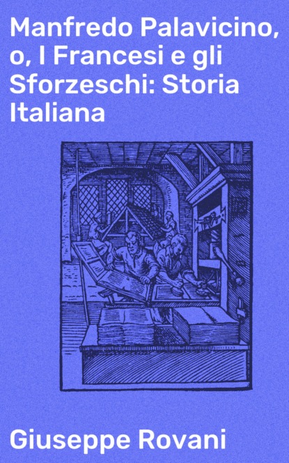 

Manfredo Palavicino, o, I Francesi e gli Sforzeschi: Storia Italiana