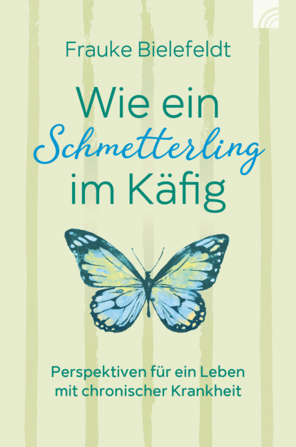 Frauke Bielefeldt - Wie ein Schmetterling im Käfig