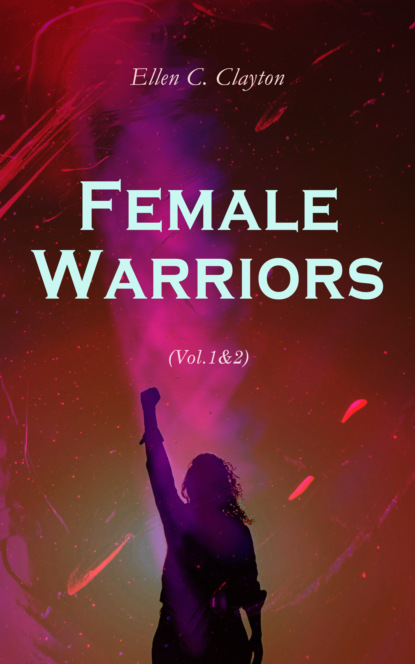 Ellen C. Clayton - Female Warriors (Vol.1&2)