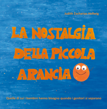 Judith Zacharias-Hellwig - La nostalgia della piccola Arancia