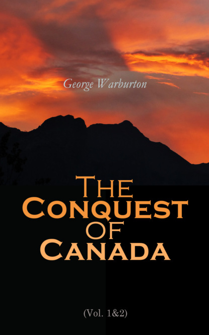 George Warburton - The Conquest of Canada (Vol. 1&2)