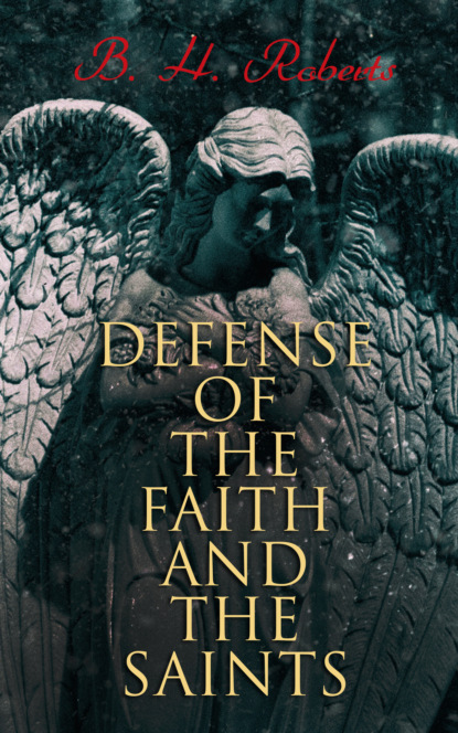 B. H. Roberts - Defense of the Faith and the Saints