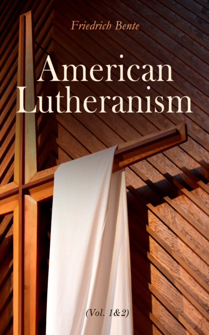 Friedrich Bente - American Lutheranism (Vol. 1&2)