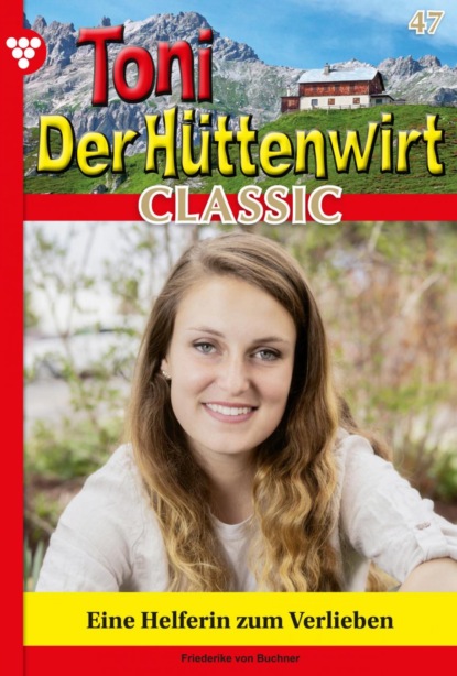 Friederike von Buchner - Toni der Hüttenwirt Classic 47 – Heimatroman