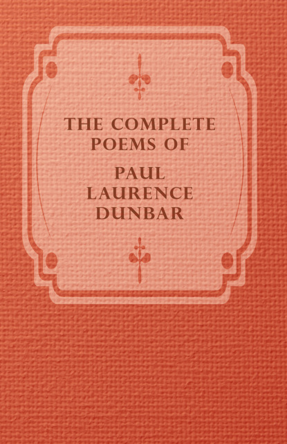 Paul Laurence Dunbar - The Complete Poems Of Paul Laurence Dunbar