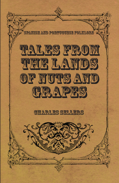 Charles Sellers - Tales from the Lands of Nuts and Grapes (Spanish And Portuguese Folklore)