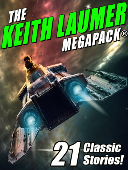 Keith  Laumer - The Keith Laumer MEGAPACK®: 21 Classic Stories