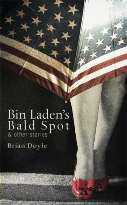 Brian Doyle - Bin Laden's Bald Spot: & Other Stories