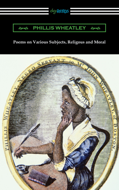 Phillis Wheatley - Poems on Various Subjects, Religious and Moral