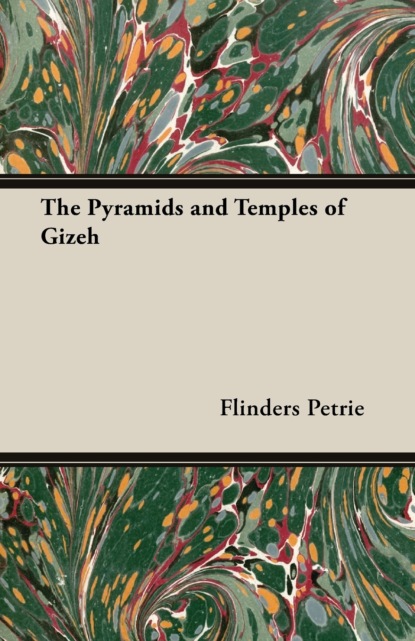 Flinders Petrie - The Pyramids and Temples of Gizeh