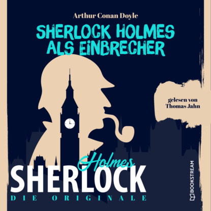 Sir Arthur Conan Doyle - Die Originale: Sherlock Holmes als Einbrecher (Ungekürzt)