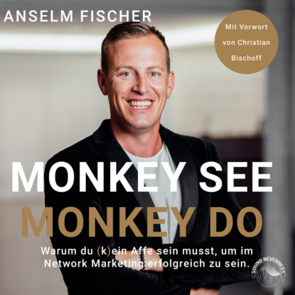 Ксюша Ангел - Monkey see - Monkey do - Warum du (k)ein Affe sein musst, um im Network Marketing erfolgreich zu sein (Ungekürzt)