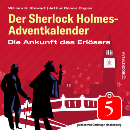 Sir Arthur Conan Doyle - Die Ankunft des Erlösers - Der Sherlock Holmes-Adventkalender, Folge 5 (Ungekürzt)